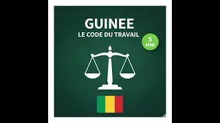 Le Code du Travail de la Guinée – L’essentiel en 5 minutes !