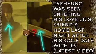 OMG!😱💋Taehyung Was Seen Entering His Love JK's Friend's Home Last Night After His Golf Date With JK