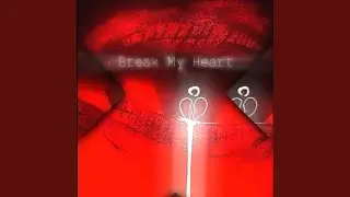 Break My Heart
