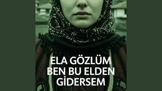Ela Gözlüm Ben Bu Elden Gidersem (Official Audio