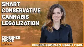 Congresswoman Nancy Mace: Smart Conservative Cannabis Legalization | Consumer Choice Radio