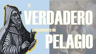 El VERDADERO pensamiento de Pelagio - lo que no has escuchado del pelagianismo
