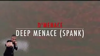D'Menace &lrm;&ndash; Deep Menace (Spank)
