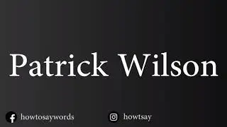 How To Pronounce Patrick Wilson