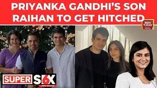 Priyanka Gandhi&rsquo;s Son Raihan Vadra Set To Marry Long-Time Girlfriend Aviva Baig After 7 Years