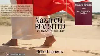 Audio Book: Nazareth Revisited Chp 46-50  (Robert Roberts)