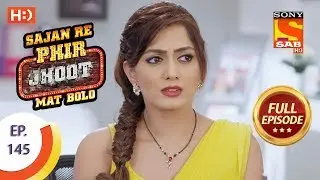Sajan Re Phir Jhoot Mat Bolo - Ep 145 - Full Episode - 13th December,2017