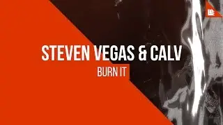 Steven Vegas & CALV - Burn It [FREE DOWNLOAD]