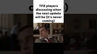 TF2 Updates Be Like