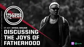 A story of family: Mykal Walker discusses the joys of fatherhood | Falcons in Focus Podcast