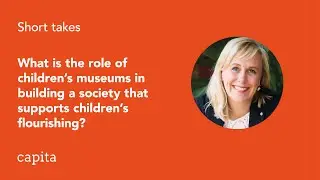 What is the role of children's museums in building a society that supports children's flourishing?