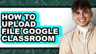 How to Upload File Google Classroom (only Way)