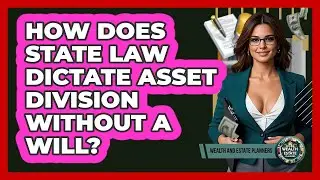 How Does State Law Dictate Asset Division Without A Will?