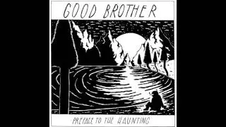 Good Brother - Preface to the Haunting