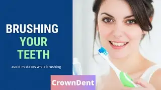 HOW TO BRUSH YOUR TEETH IN RIGHT WAY || BIG MISTAKE WHILE BRUSHING || #CROWNDENT || TEETH BRUSHING