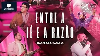 Trazendo a Arca - Entre a Fé e a Razão [20 Anos Ao Vivo]
