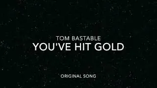 You've Hit Gold (Original song) - Tom Bastable