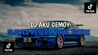 DJ AKU GEMOY AKU GEMOY SLOWED REVERB VIRAL TIKTOK TERBARU 2024