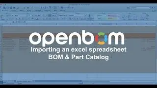 OpenBOM: Importing an Excel Spreadsheet for BOM and Part Catalog
