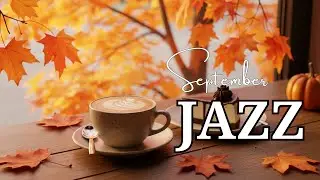 September Morning Jazz ☕ Delightful Coffee Piano Jazz & Smooth Bossa Nova to Lift Your Spirit