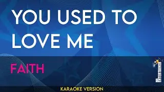 You Used To Love Me - Faith (KARAOKE)