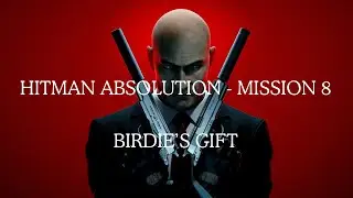 Hitman Absolution Mission #8 - Birdie&rsquo;s Gift | Getting Back the Silverballers