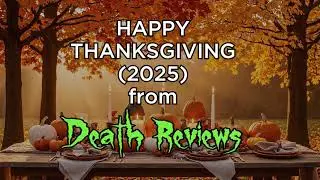 Death Reviews: Happy Thanksgiving 2025!