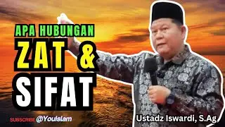 APA HUBUNGAN DZAT DAN SIFAT ? Penjelasan Akidah yang Sering Disalahpahami | Ustadz Iswardi, S.Ag