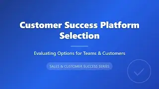 Customer Success Platform Selection | How to Choose the Right CS Tool
