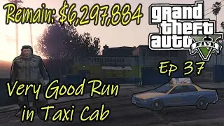 Very Good Run in Taxi Cab|GTA 5 Taxi Driver Want To Gain 10 million Ep 37 (Remain: $6,297,884) #gta5