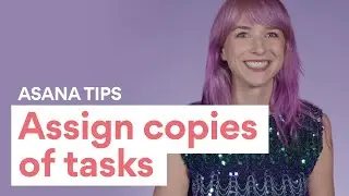 Asana Tasks: How to assign copies of tasks