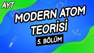 K5 - MODERN ATOM TEORİSİ - 5. Bölüm
