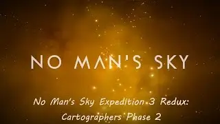 No Man's Sky Expedition 3 Redux: Cartographers Phase 2