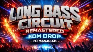 LONG BASS CIRCUIT REMASTERED TRANCE MIX EDM DROP DJ MANJU AM 