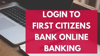 First Citizens Bank Login: Login to First Citizens Online Banking (2022) | firstcitizens.com login