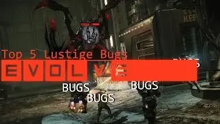 Evolve Top 5 Liste/[German]/ 5 Lustige Bugs in Evovle