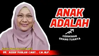Kajian Neuroparenting skill dr. Aisah Dahlan, CMHt., CM.NLP. - ANAK ADALAH CERMINAN ORANG TUANYA