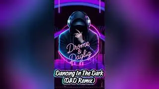 Dancing In The Dark (D&D Remix)