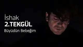 BÜYÜDÜN BEBEĞİM / İSHAK 2.TEKGÜL (Performans)