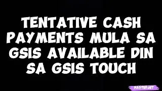 TENTATIVE CASH PAYMENTS AT RETIREMENT BENEFITS MULA SA GSIS AVAILABLE DIN SA GSIS TOUCH