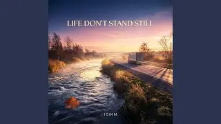LIFE DON'T STAND STILL