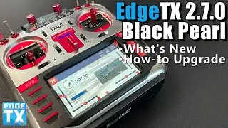 EdgeTX 2.7.0 Black Pearl &bull; Что вам нужно знать &bull; Как обновить