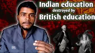Indian Education Destroyed by British education| Macaulay Minute Explained | Indian  History 