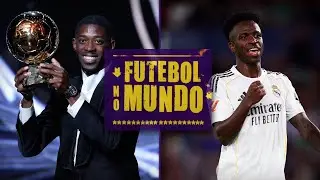 Futebol no Mundo #494: BOLA DE OURO para Demb&eacute;l&eacute;, BRASIL x ARGENTINA no d&eacute;rbi de Madri