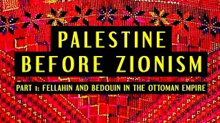 12.2 Fellahin and Bedouin in the Ottoman Empire (Secret History of Israel/Palestine pt2)