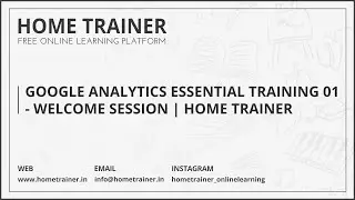Google Analytics Essential Training_01_Welcome Session | Home Trainer