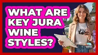 What Are Key Jura Wine Styles?