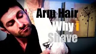 Arm Hair (Why I Shave): How To Shave Your Arms (Tutorial)
