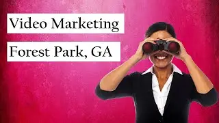 Top Video Marketing Forest Park GA - Expert Video Marketing Forest Park Georgia