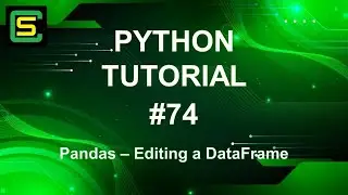 Python Tutorial #74 - Pandas – Editing a DataFrame
